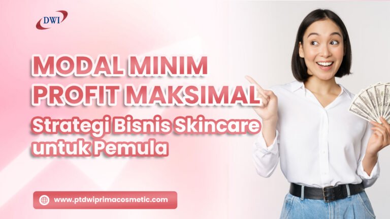 Modal Minim, Profit Maksimal: Strategi Bisnis Skincare untuk Pemula